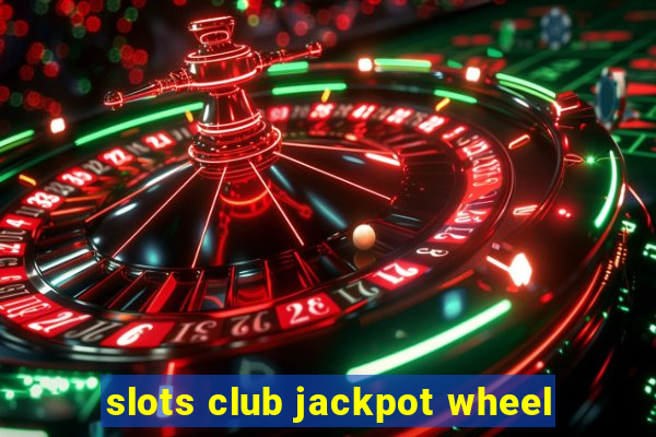 slots club jackpot wheel