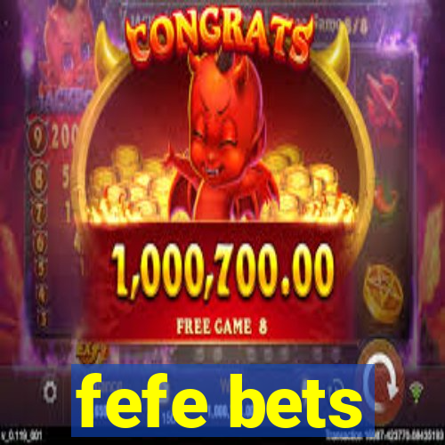 fefe bets