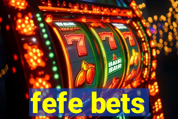 fefe bets