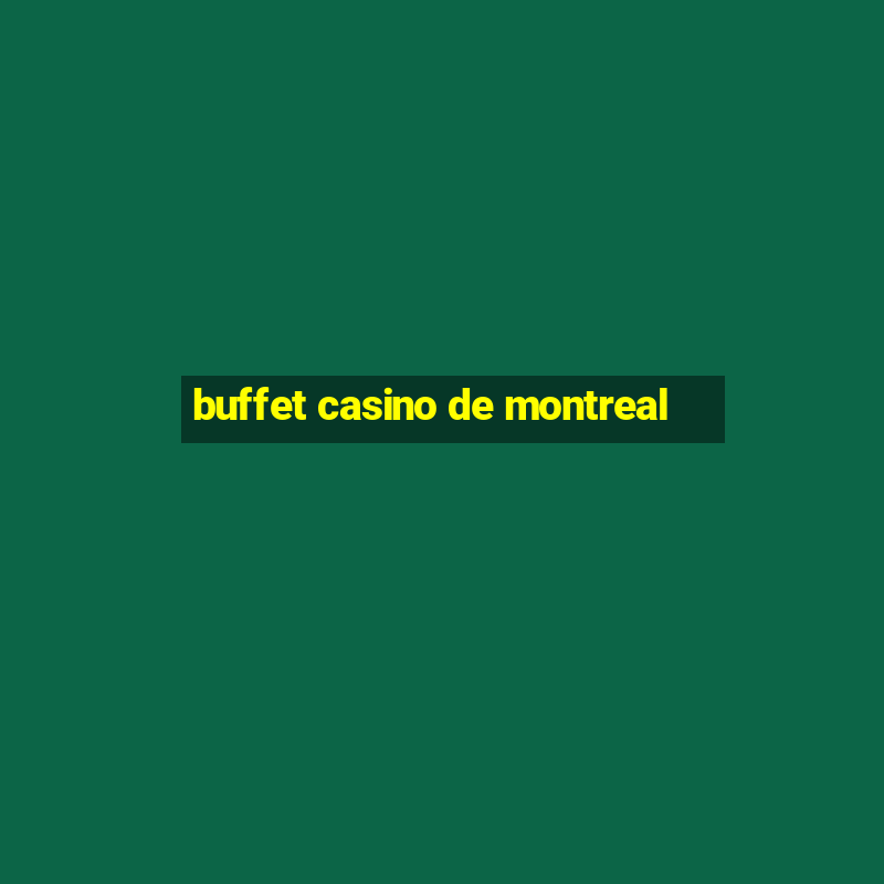 buffet casino de montreal