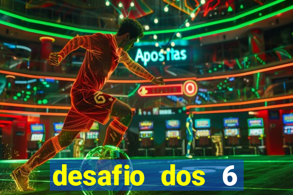 desafio dos 6 placares bet365