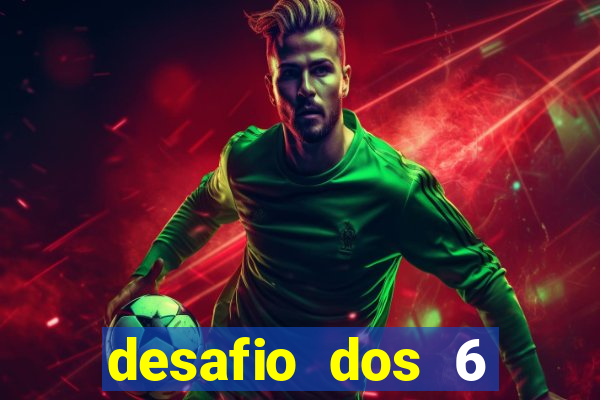 desafio dos 6 placares bet365