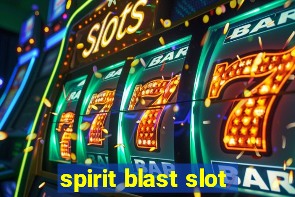 spirit blast slot