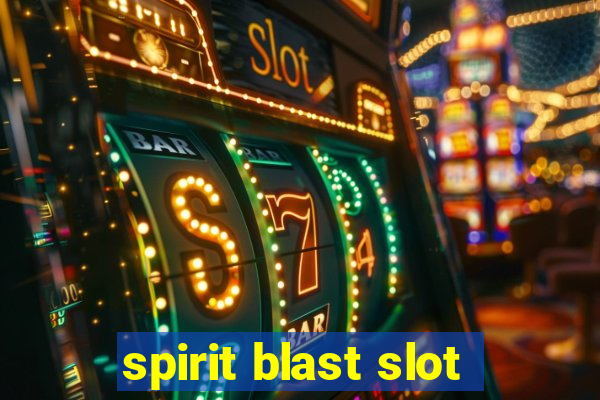 spirit blast slot