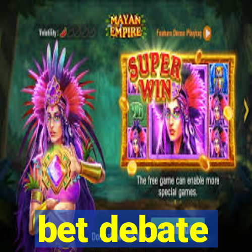 bet debate