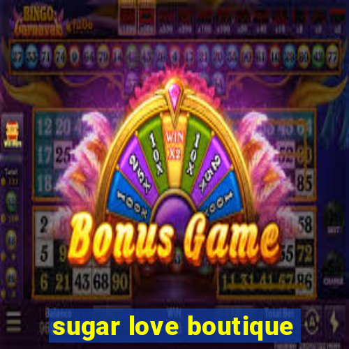 sugar love boutique