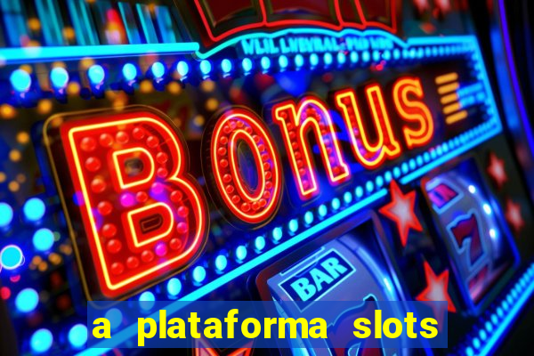 a plataforma slots fortune é confiável