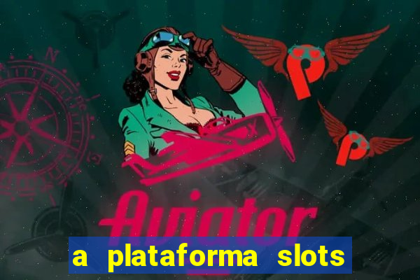 a plataforma slots fortune é confiável