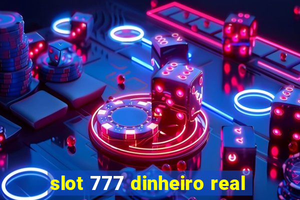 slot 777 dinheiro real