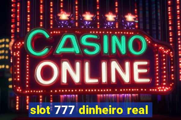 slot 777 dinheiro real