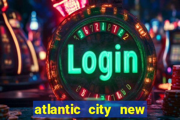 atlantic city new jersey casinos