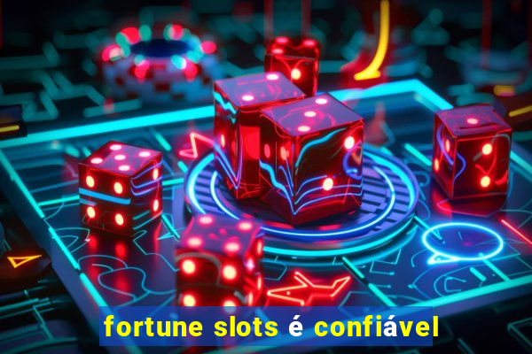 fortune slots é confiável