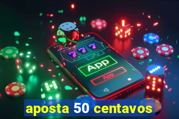 aposta 50 centavos