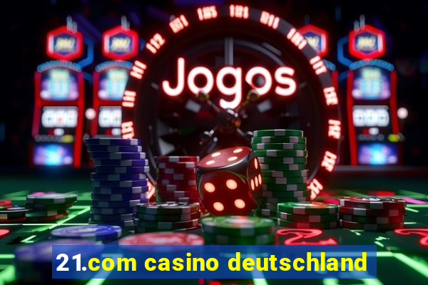 21.com casino deutschland