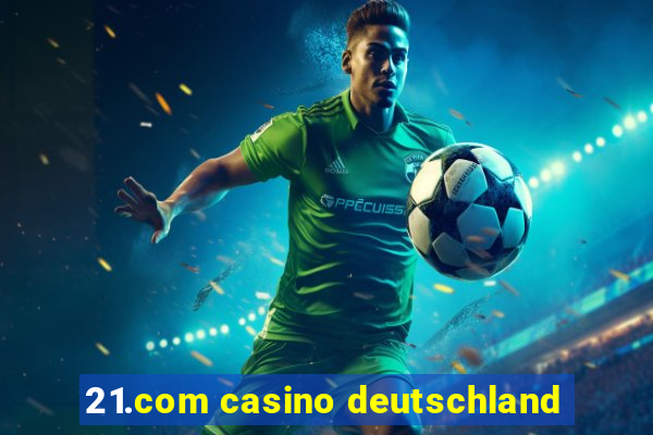 21.com casino deutschland