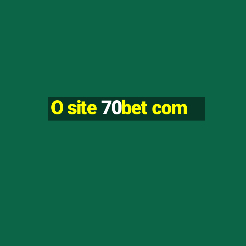 O site 70bet com