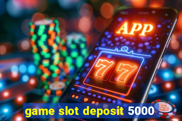 game slot deposit 5000