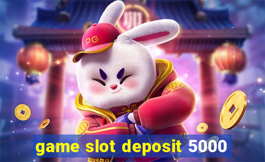 game slot deposit 5000