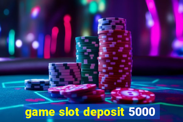 game slot deposit 5000