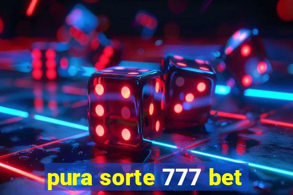 pura sorte 777 bet