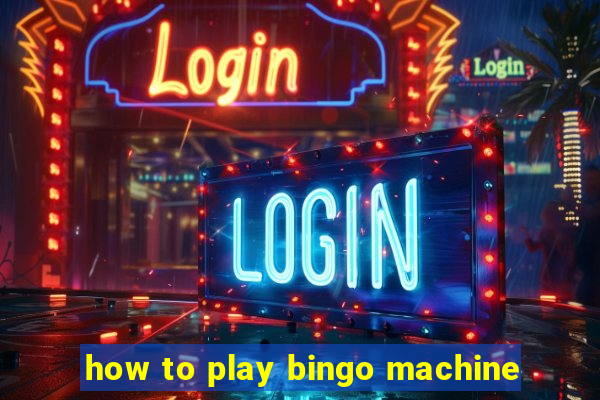 how to play bingo machine