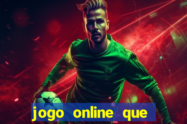 jogo online que dá dinheiro