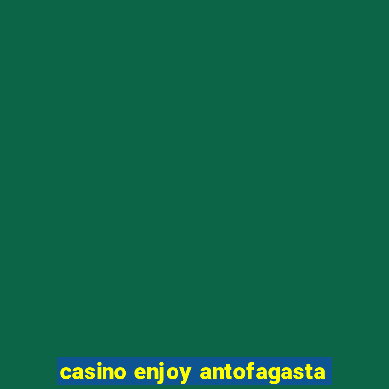 casino enjoy antofagasta