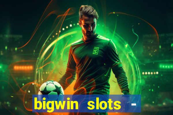 bigwin slots - slot machines