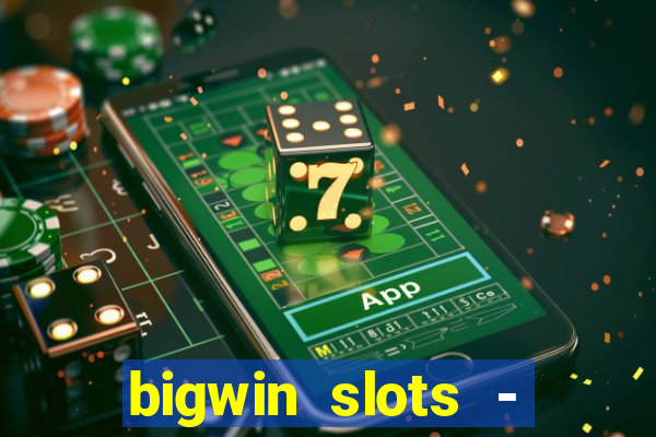 bigwin slots - slot machines