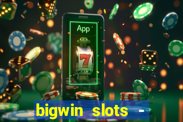 bigwin slots - slot machines