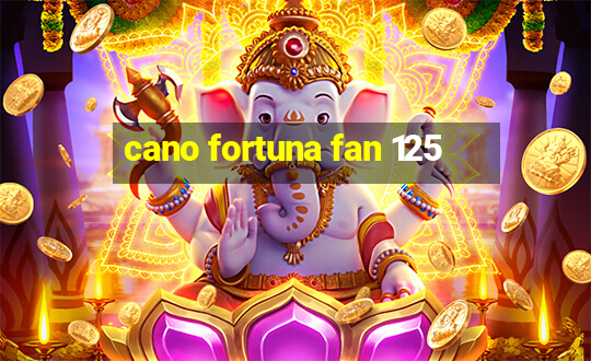 cano fortuna fan 125