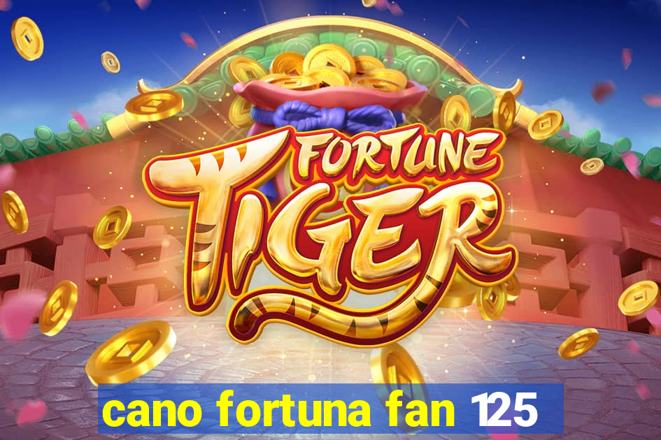 cano fortuna fan 125