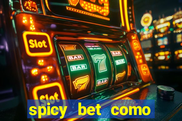 spicy bet como sacar dinheiro