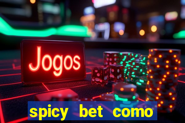 spicy bet como sacar dinheiro