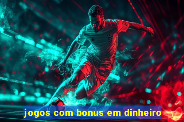 jogos com bonus em dinheiro