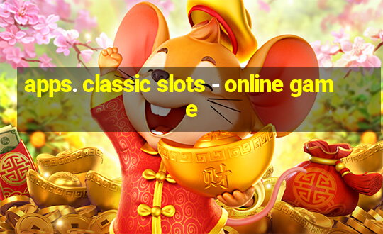 apps. classic slots - online game