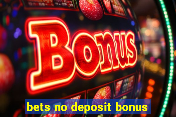 bets no deposit bonus