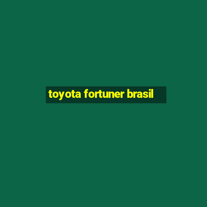 toyota fortuner brasil