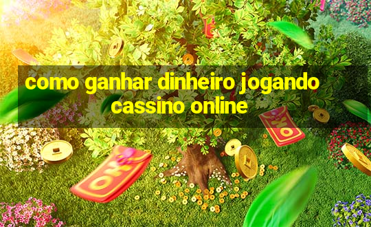 como ganhar dinheiro jogando cassino online