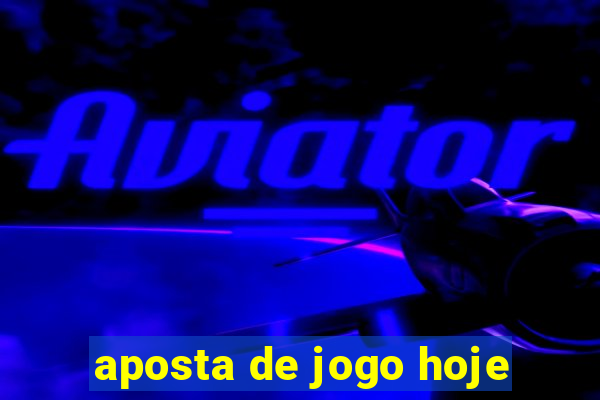 aposta de jogo hoje