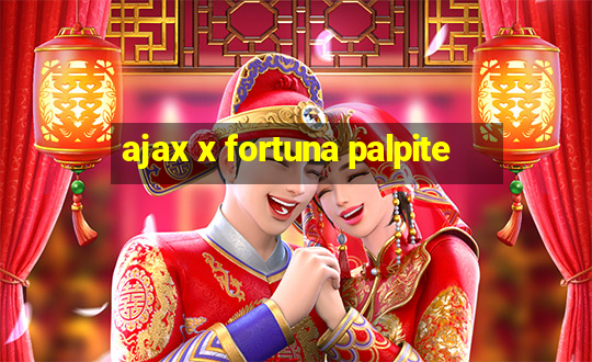 ajax x fortuna palpite