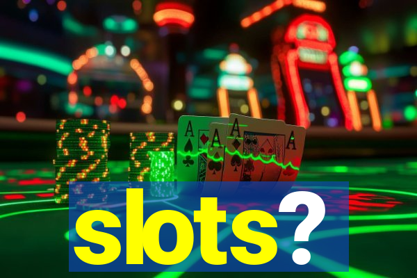 slots?