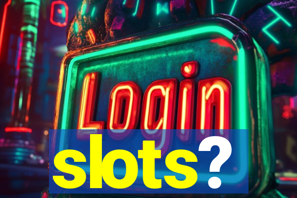 slots?