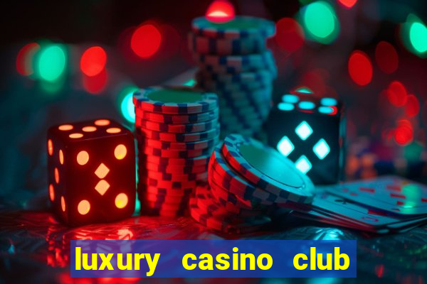 luxury casino club top slots