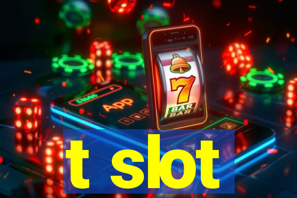 t slot