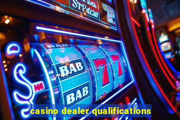 casino dealer qualifications