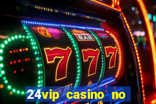 24vip casino no deposit bonus codes 2020