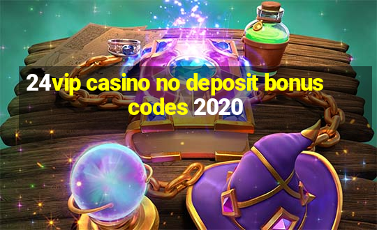 24vip casino no deposit bonus codes 2020