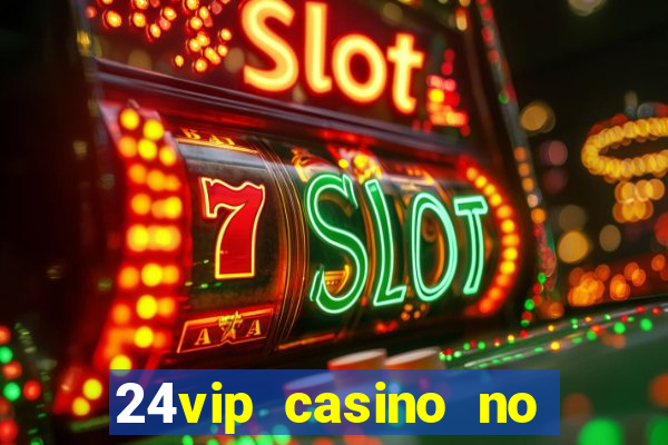 24vip casino no deposit bonus codes 2020