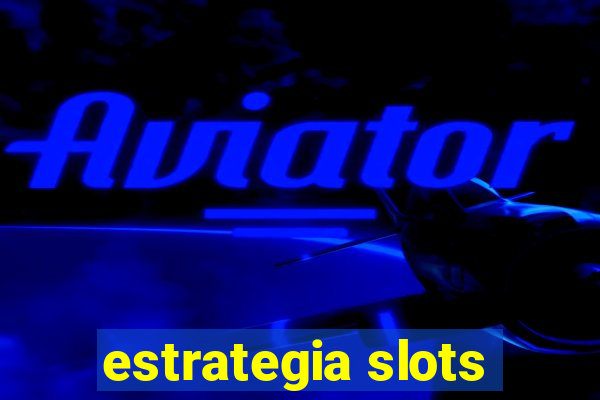 estrategia slots